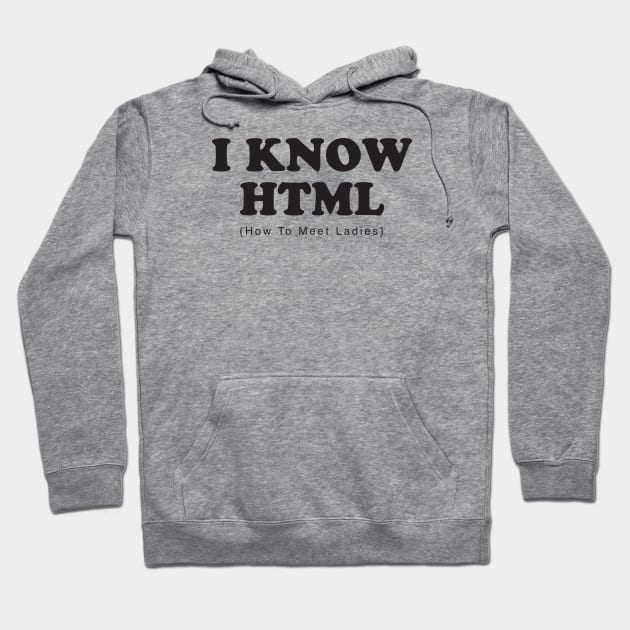 I Know HTML - How To Meet Ladies Hoodie by DubyaTee